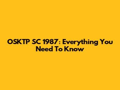 OSKTP SC 1987: Everything You Need To Know