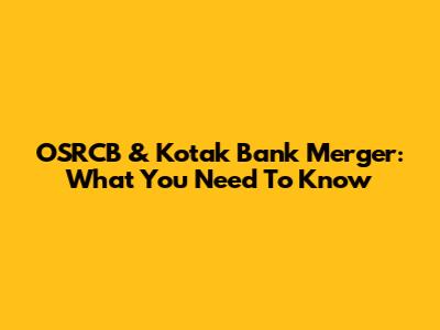 OSRCB & Kotak Bank Merger: What You Need To Know