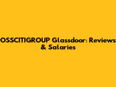 OSSCITIGROUP Glassdoor: Reviews & Salaries
