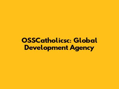 OSSCatholicsc: Global Development Agency