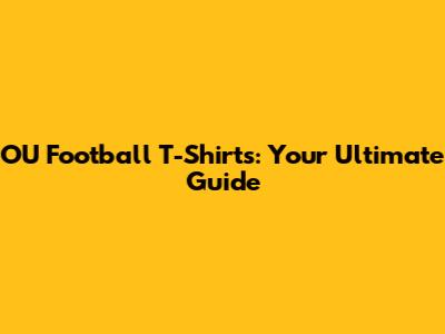 OU Football T-Shirts: Your Ultimate Guide