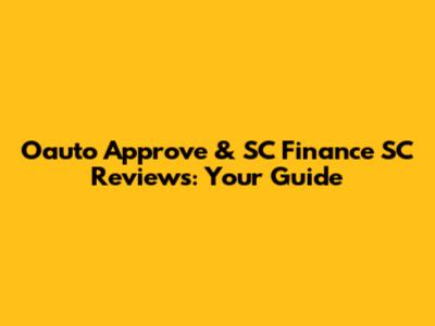Oauto Approve & SC Finance SC Reviews: Your Guide