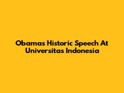 Obama's Historic Speech At Universitas Indonesia