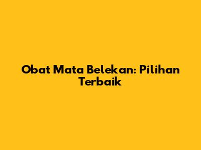Obat Mata Belekan: Pilihan Terbaik