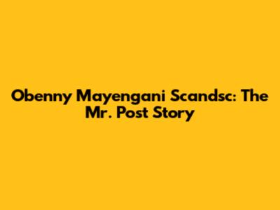 Obenny Mayengani Scandsc: The Mr. Post Story