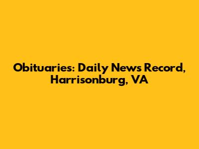Obituaries: Daily News Record, Harrisonburg, VA