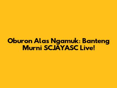 Oburon Alas Ngamuk: Banteng Murni SCJAYASC Live!