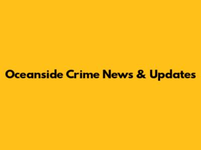 Oceanside Crime News & Updates