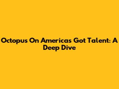 Octopus On America's Got Talent: A Deep Dive