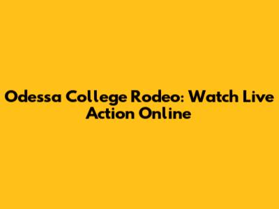 Odessa College Rodeo: Watch Live Action Online
