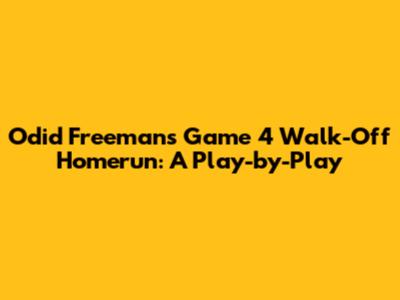 Odid Freeman's Game 4 Walk-Off Homerun: A Play-by-Play
