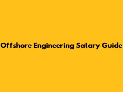 Offshore Engineering Salary Guide