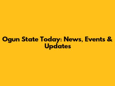 Ogun State Today: News, Events & Updates