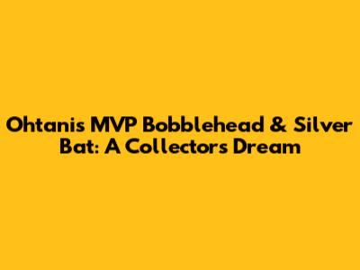 Ohtani's MVP Bobblehead & Silver Bat: A Collector's Dream