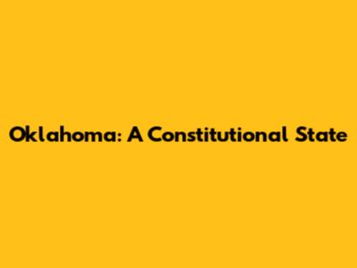 Oklahoma: A Constitutional State