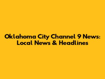 Oklahoma City Channel 9 News: Local News & Headlines