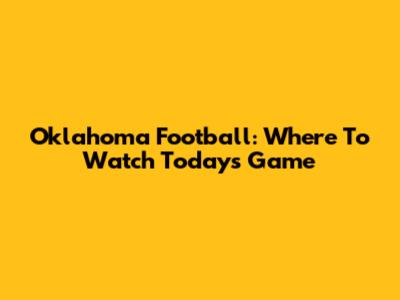 Oklahoma Football: Where To Watch Today's Game