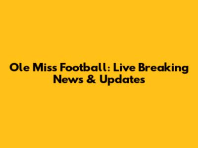 Ole Miss Football: Live Breaking News & Updates