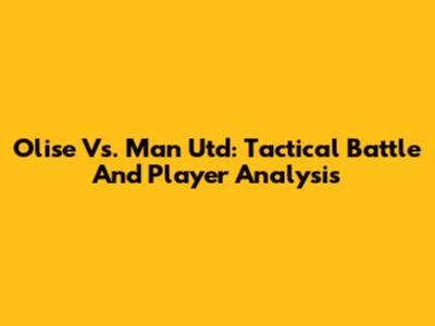 Olise Vs. Man Utd: Tactical Battle And Player Analysis