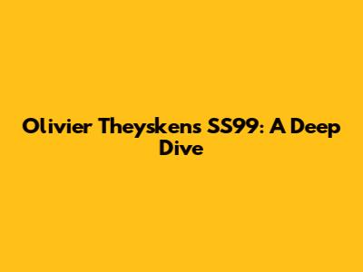 Olivier Theyskens SS99: A Deep Dive