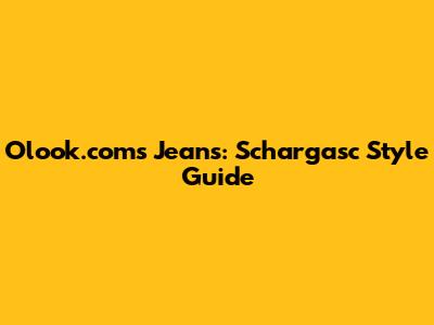 Olook.com's Jeans: Schargasc Style Guide