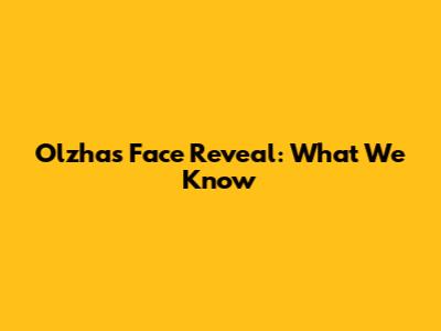 Olzhas Face Reveal: What We Know