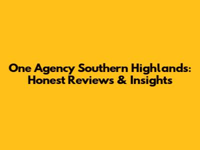 One Agency Southern Highlands: Honest Reviews & Insights