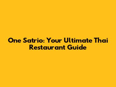 One Satrio: Your Ultimate Thai Restaurant Guide