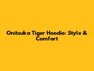 Onitsuka Tiger Hoodie: Style & Comfort