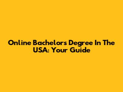Online Bachelor's Degree In The USA: Your Guide