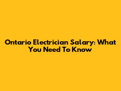 Ontario Electrician Salary: What You Need To Know