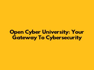 Open Cyber University: Your Gateway To Cybersecurity