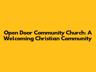 Open Door Community Church: A Welcoming Christian Community