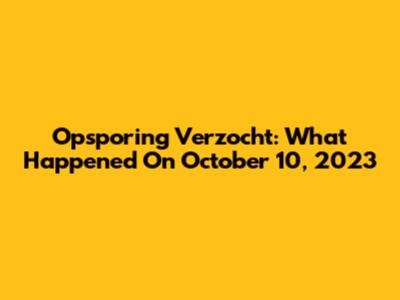 Opsporing Verzocht: What Happened On October 10, 2023