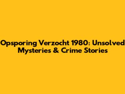 Opsporing Verzocht 1980: Unsolved Mysteries & Crime Stories