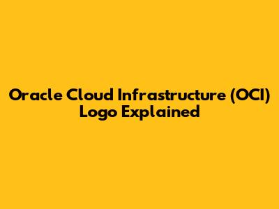 Oracle Cloud Infrastructure (OCI) Logo Explained