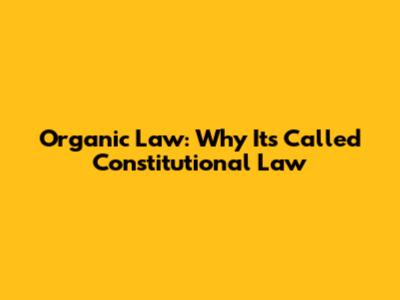 Organic Law: Why It's Called Constitutional Law