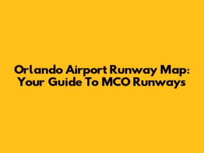 Orlando Airport Runway Map: Your Guide To MCO Runways