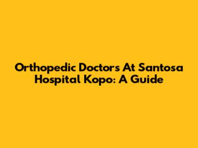 Orthopedic Doctors At Santosa Hospital Kopo: A Guide