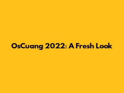 OsCuang 2022: A Fresh Look