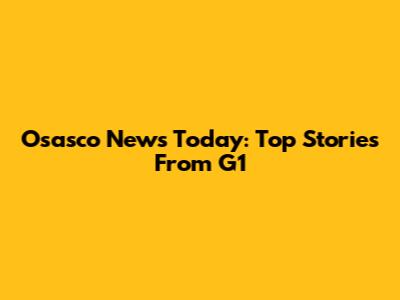Osasco News Today: Top Stories From G1