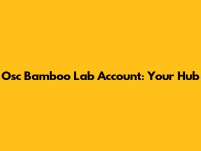 Osc Bamboo Lab Account: Your Hub