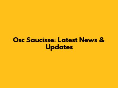 Osc Saucisse: Latest News & Updates