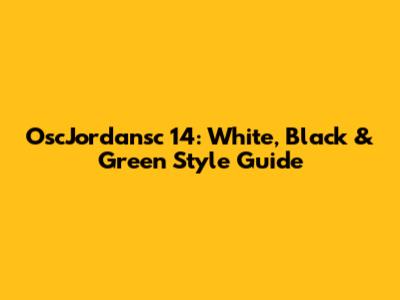 OscJordansc 14: White, Black & Green Style Guide
