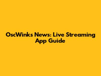 OscWinks News: Live Streaming App Guide