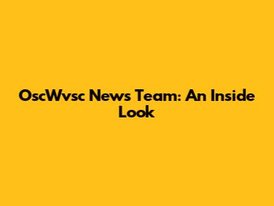 OscWvsc News Team: An Inside Look