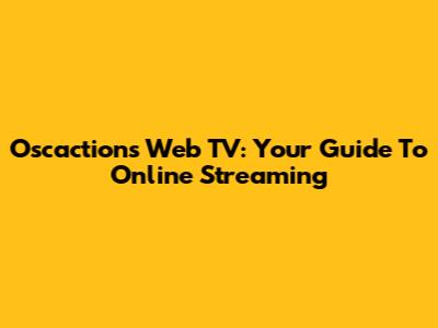 Oscactions Web TV: Your Guide To Online Streaming