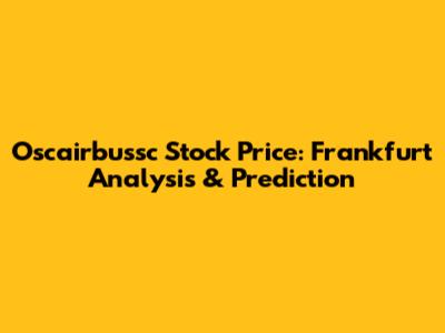 Oscairbussc Stock Price: Frankfurt Analysis & Prediction