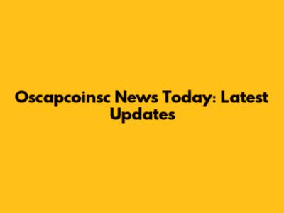 Oscapcoinsc News Today: Latest Updates