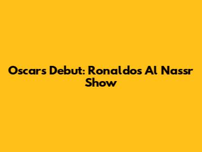Oscar's Debut: Ronaldo's Al Nassr Show